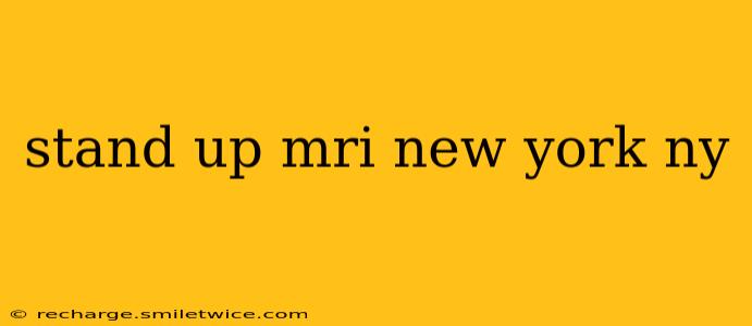 stand up mri new york ny
