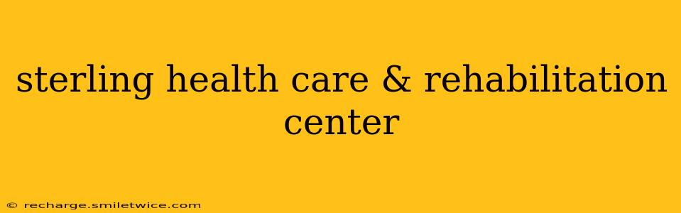 sterling health care & rehabilitation center