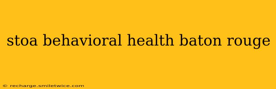 stoa behavioral health baton rouge