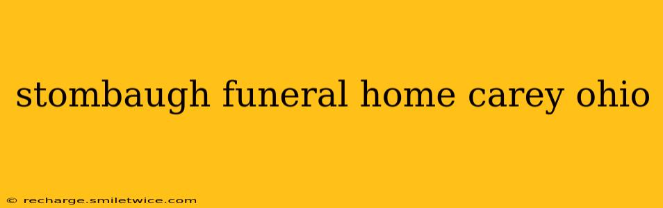 stombaugh funeral home carey ohio
