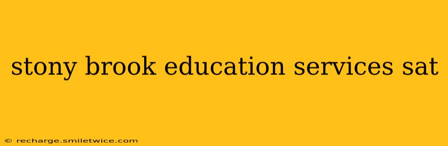 stony brook education services sat