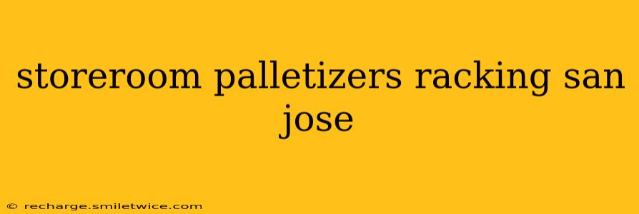 storeroom palletizers racking san jose