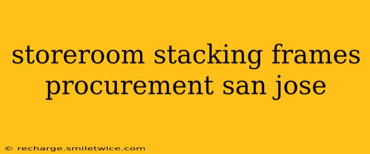 storeroom stacking frames procurement san jose
