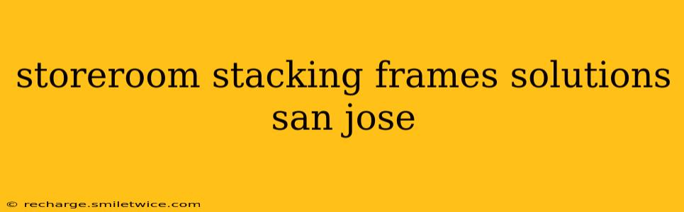 storeroom stacking frames solutions san jose