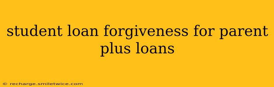 student loan forgiveness for parent plus loans