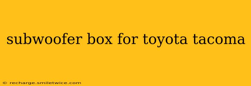 subwoofer box for toyota tacoma