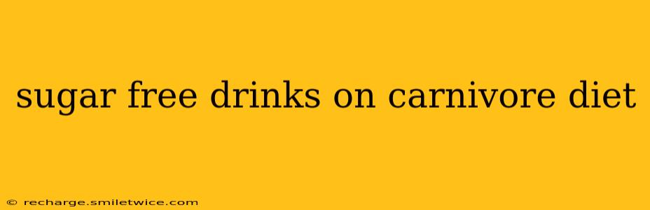 sugar free drinks on carnivore diet