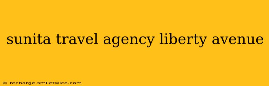 sunita travel agency liberty avenue