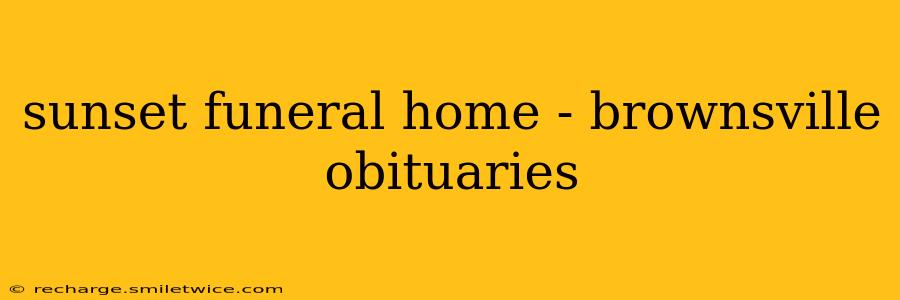 sunset funeral home - brownsville obituaries