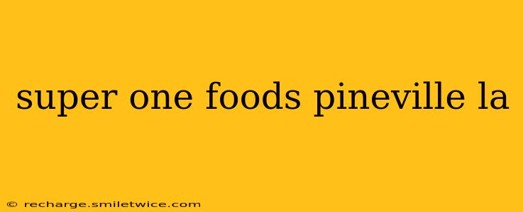 super one foods pineville la