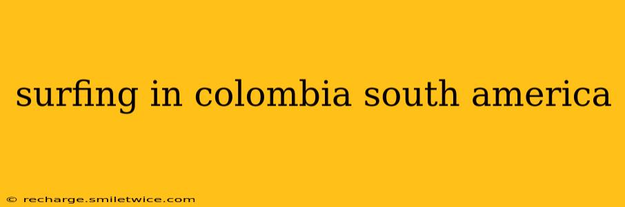 surfing in colombia south america