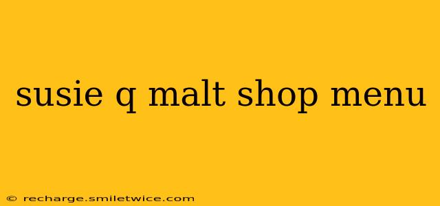 susie q malt shop menu