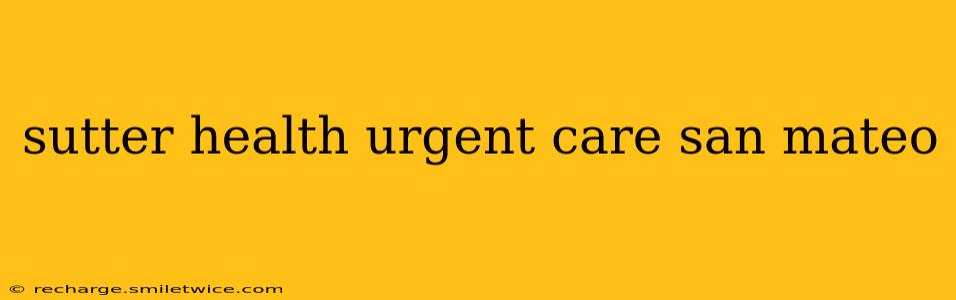 sutter health urgent care san mateo
