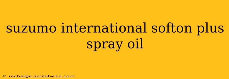suzumo international softon plus spray oil