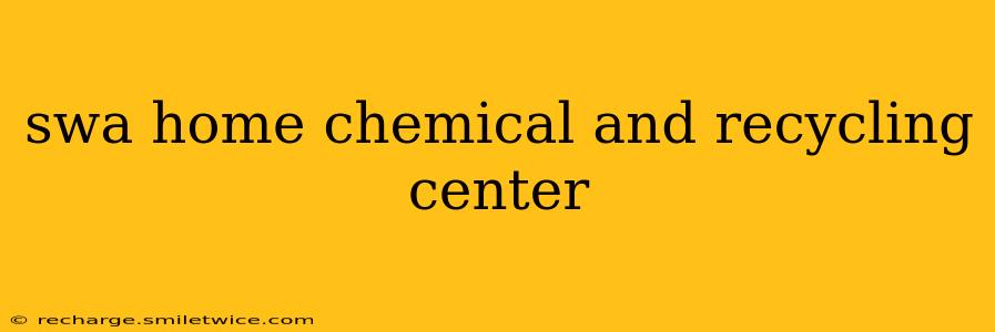 swa home chemical and recycling center