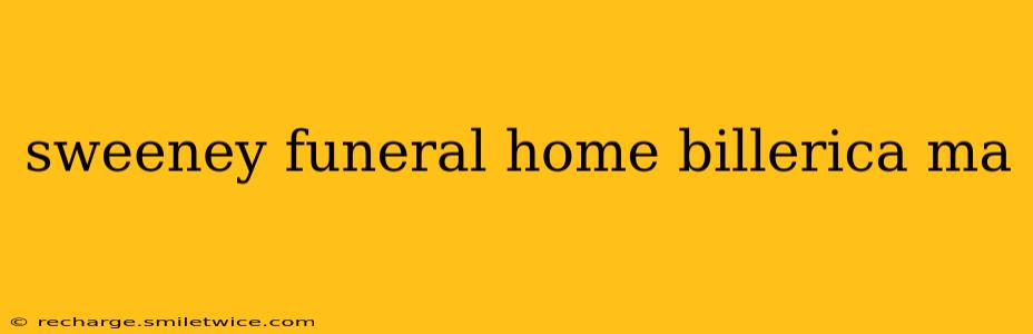 sweeney funeral home billerica ma