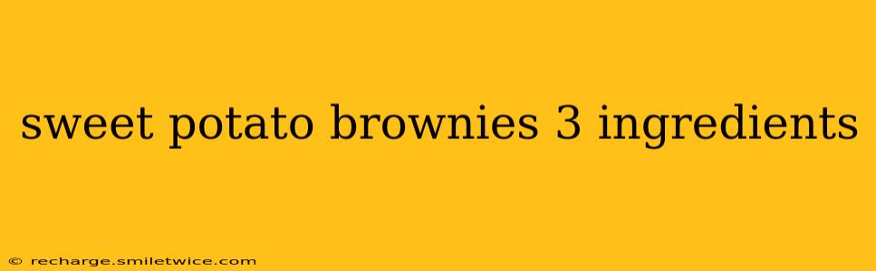 sweet potato brownies 3 ingredients