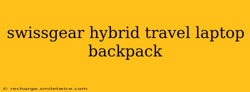 swissgear hybrid travel laptop backpack