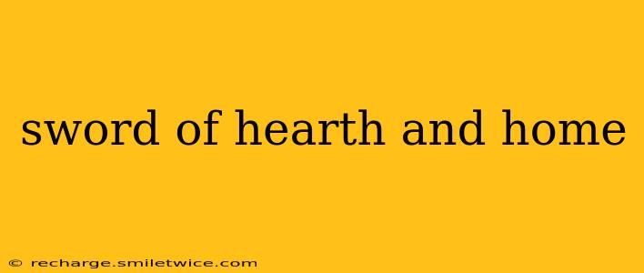 sword of hearth and home