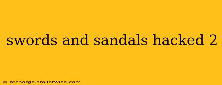 swords and sandals hacked 2