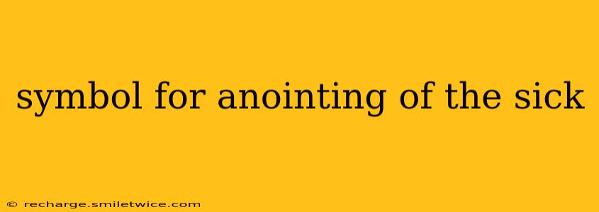 symbol for anointing of the sick