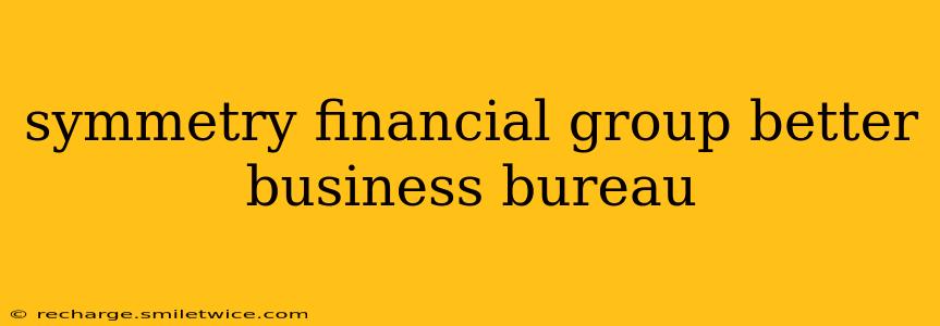 symmetry financial group better business bureau