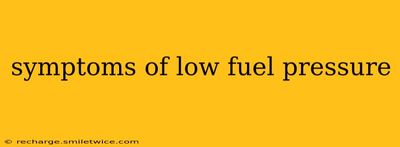 symptoms of low fuel pressure