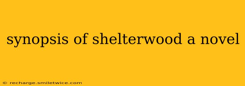 synopsis of shelterwood a novel