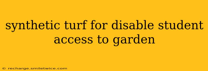 synthetic turf for disable student access to garden
