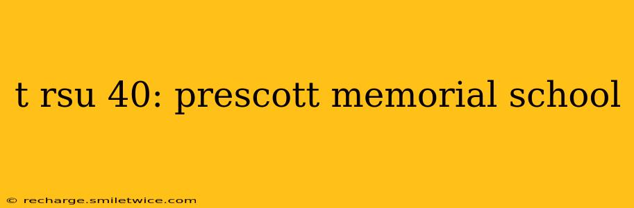 t rsu 40: prescott memorial school
