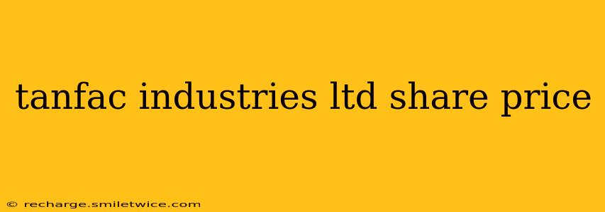 tanfac industries ltd share price