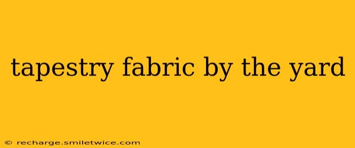 tapestry fabric by the yard