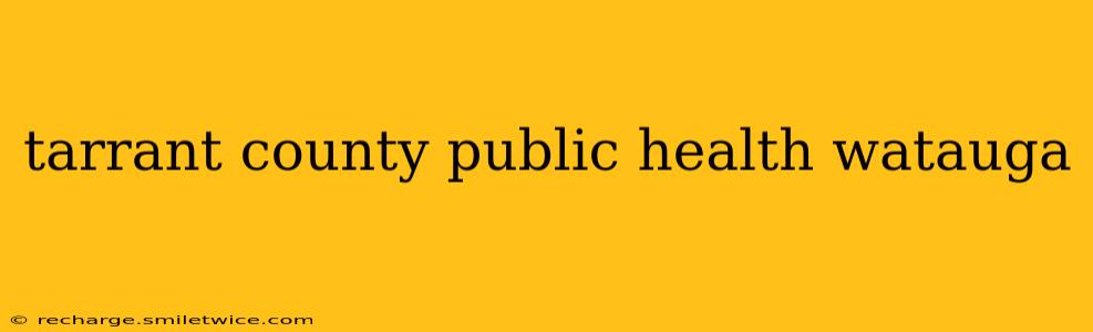 tarrant county public health watauga