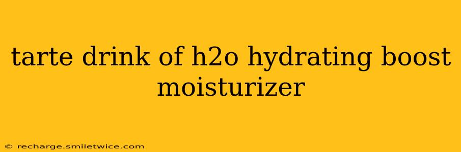 tarte drink of h2o hydrating boost moisturizer