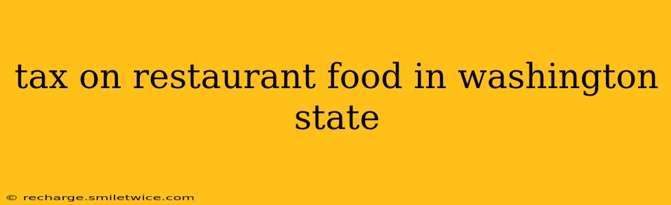 tax on restaurant food in washington state