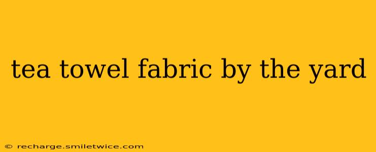 tea towel fabric by the yard