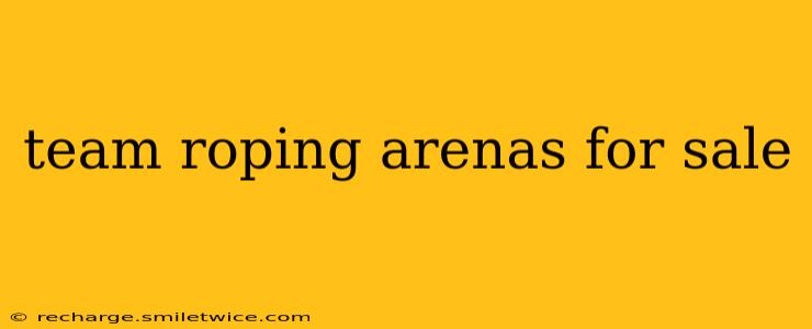 team roping arenas for sale