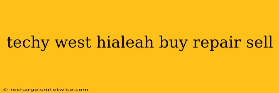 techy west hialeah buy repair sell
