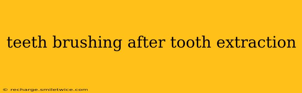 teeth brushing after tooth extraction