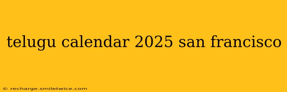telugu calendar 2025 san francisco