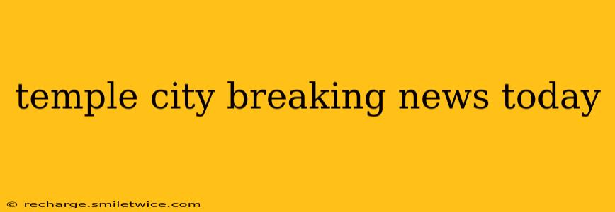 temple city breaking news today