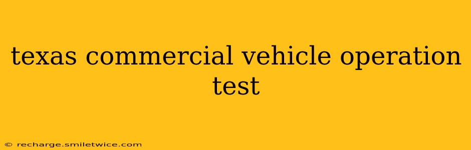 texas commercial vehicle operation test