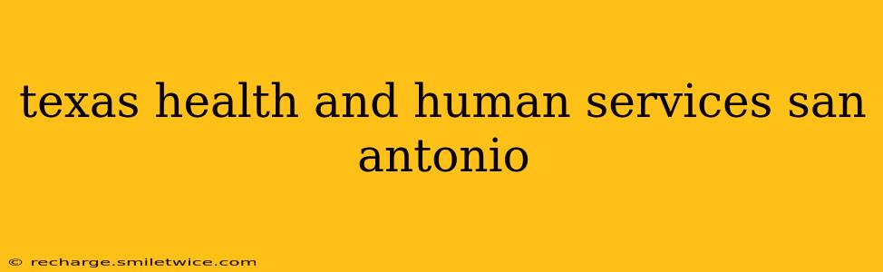 texas health and human services san antonio