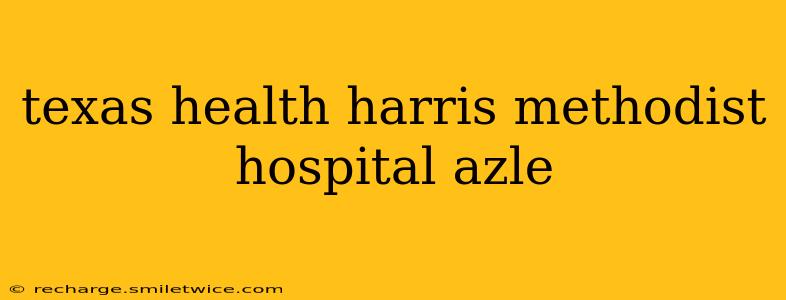 texas health harris methodist hospital azle