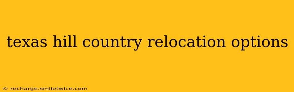 texas hill country relocation options