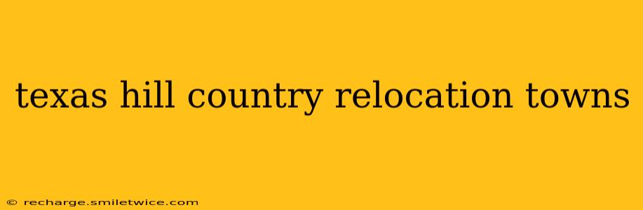 texas hill country relocation towns