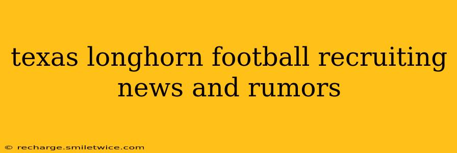 texas longhorn football recruiting news and rumors