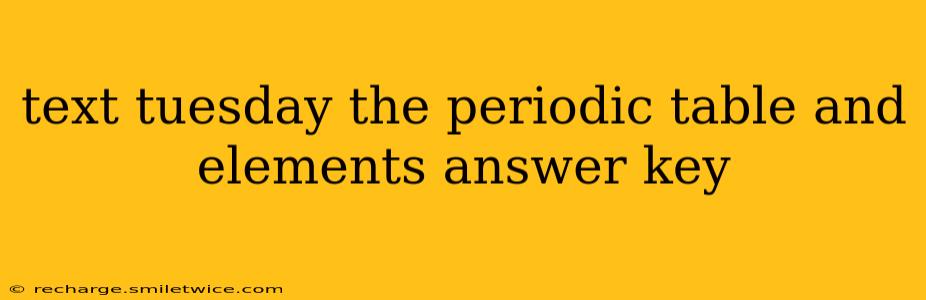 text tuesday the periodic table and elements answer key