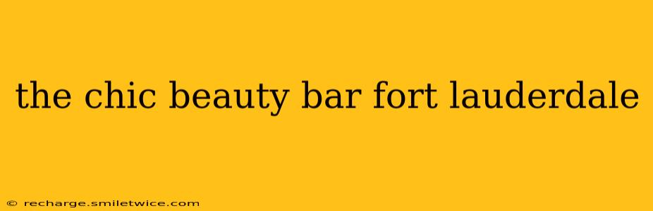 the chic beauty bar fort lauderdale
