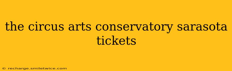 the circus arts conservatory sarasota tickets